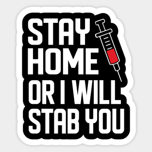 Stay Home Or I Will Stab You Phlebotomist Nurse Gift Sticker